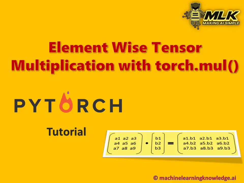 Element Wise Multiplication of Tensors in PyTorch with torch.mul() & torch.multiply()