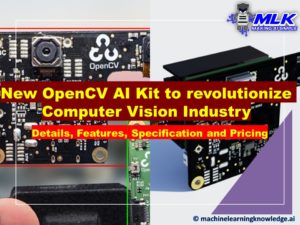 OpenCV AI Kit - OAK-1 and OAK-D (Details, Features, Specification, Price, Delivery Date)