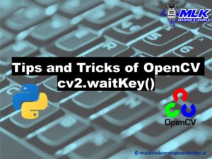 Tips and Tricks of OpenCV cv2.waitKey() Tutorial with Examples