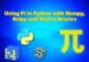 Using Pi in Python with Numpy (np.pi), Scipy (scipy.pi) and Math (math.pi) Library