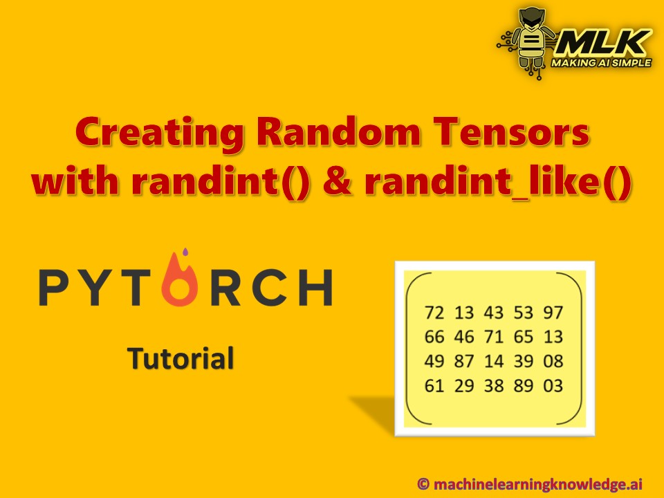 Using torch.randint() and torch.randint_like() to create Random Tensors in PyTorch - MLK - Learning Knowledge