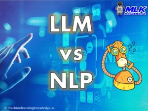 LLM vs NLP - Large Language Model vs Natural Language Processing