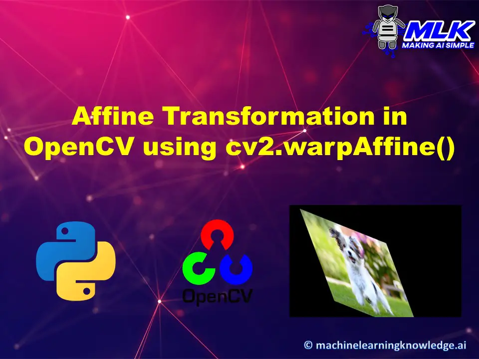 Affine Transformation in OpenCV with cv2.warpAffine() - MLK - Machine ...