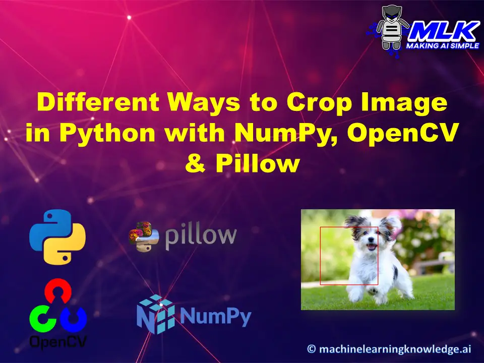 4 Ways to Crop Image in Python using NumPy, Pillow and OpenCV - MLK ...