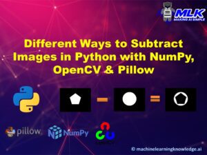 Image Subtraction in Python NumPy, OpenCV Pillow Libraries
